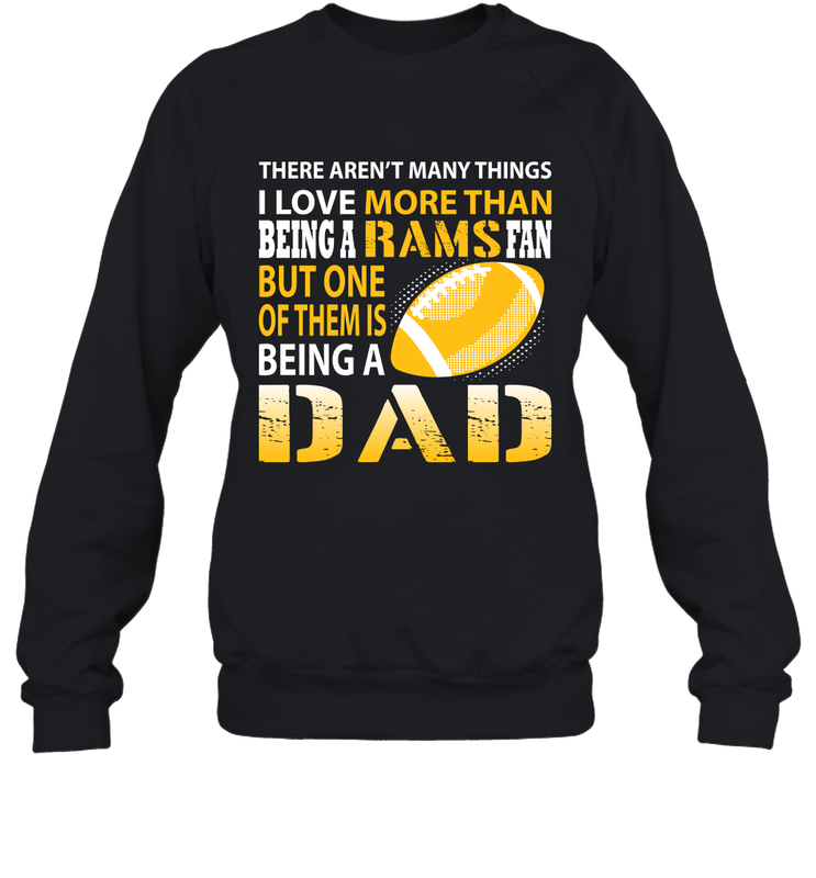 I Love More Than Being A Rams Fan Being A Dad Football Shirts Sweatshirt - giftteeshirt4u
