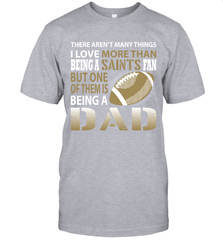 I Love More Than Being A New Orleans Saints Fan Being A Dad Football T-Shirt - giftteeshirt4u