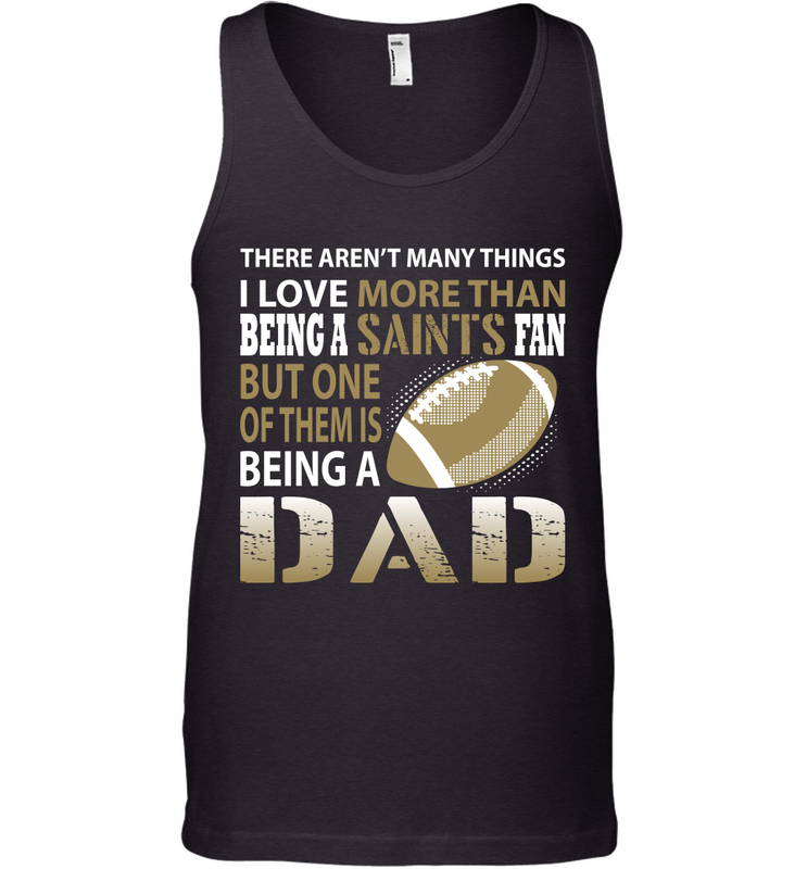 I Love More Than Being A New Orleans Saints Fan Being A Dad Football Tank Top - giftteeshirt4u