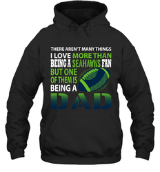 I Love More Than Being A Seattle Seahawks Fan Being A Dad Football Hoodie - giftteeshirt4u