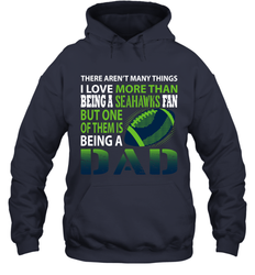 I Love More Than Being A Seattle Seahawks Fan Being A Dad Football Hoodie - giftteeshirt4u