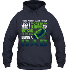 I Love More Than Being A Seattle Seahawks Fan Being A Dad Football Hoodie - giftteeshirt4u