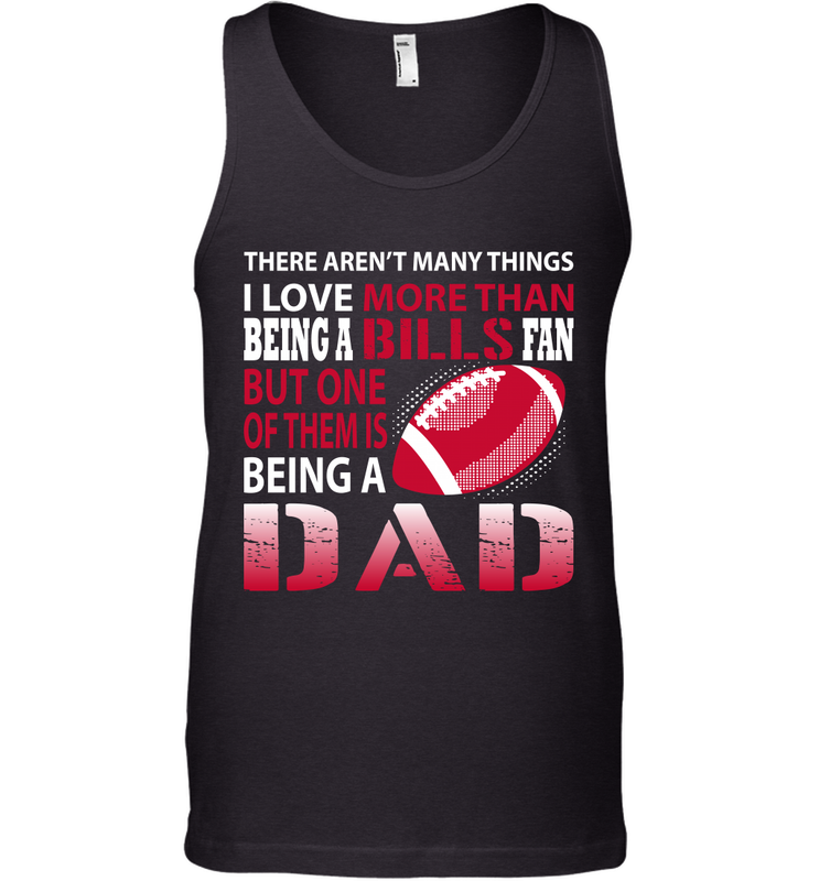 I Love More Than Being A Buffalo Bills Fan Being A Dad Football Tank Top - giftteeshirt4u