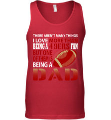 I Love More Than Being A San Francisco 49ers Fan Being A Dad Football Tank Top - giftteeshirt4u
