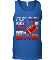 I Love More Than Being A San Francisco 49ers Fan Being A Dad Football Tank Top - giftteeshirt4u