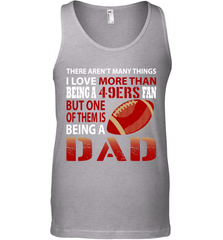 I Love More Than Being A San Francisco 49ers Fan Being A Dad Football Tank Top - giftteeshirt4u