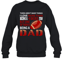 I Love More Than Being A San Francisco 49ers Fan Being A Dad Football Sweatshirt - giftteeshirt4u