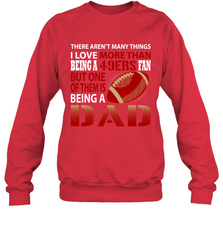 I Love More Than Being A San Francisco 49ers Fan Being A Dad Football Sweatshirt - giftteeshirt4u
