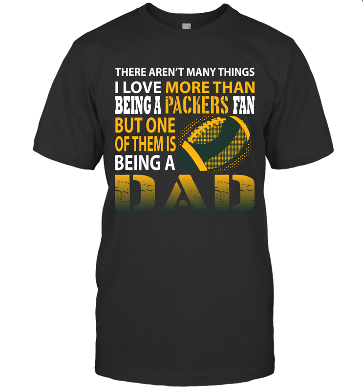 I Love More Than Being A Green Bay Packers Fan Being A Dad Football T-Shirt - giftteeshirt4u