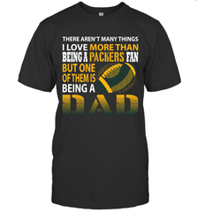 I Love More Than Being A Green Bay Packers Fan Being A Dad Football T-Shirt - giftteeshirt4u