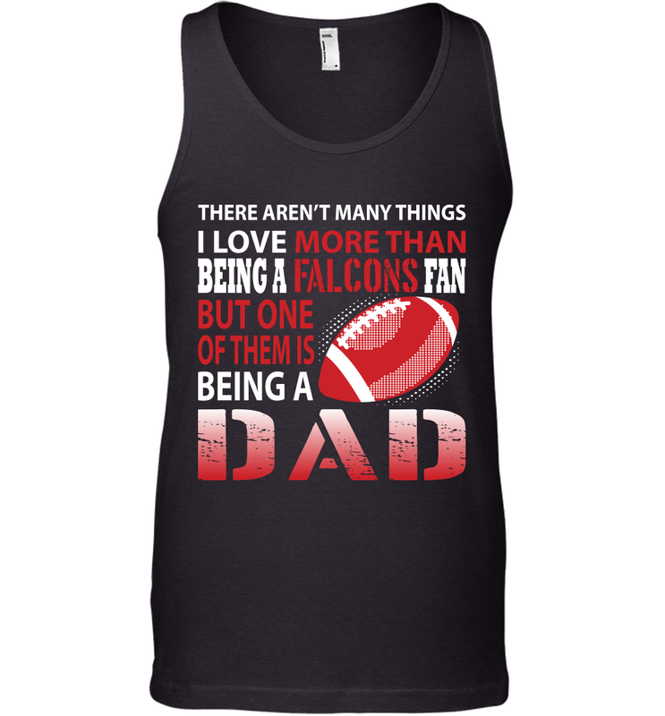 I Love More Than Being A Atlanta Falcons Fan Being A Dad Football Tank Top - giftteeshirt4u