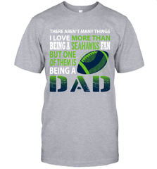 I Love More Than Being A Seattle Seahawks Fan Being A Dad Football T-Shirt - giftteeshirt4u