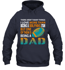 I Love More Than Being A Miami Dolphins Fan Being A Dad Football Hoodie - giftteeshirt4u