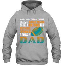 I Love More Than Being A Miami Dolphins Fan Being A Dad Football Hoodie - giftteeshirt4u