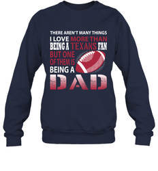 I Love More Than Being A Houston Texans Fan Being A Dad Football Sweatshirt - giftteeshirt4u