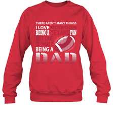 I Love More Than Being A Houston Texans Fan Being A Dad Football Sweatshirt - giftteeshirt4u