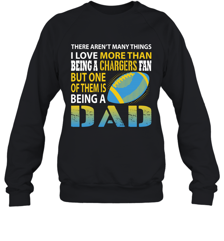 I Love More Than Being A Los Angeles Chargers Fan Being A Dad Football Sweatshirt - giftteeshirt4u
