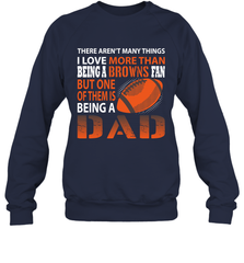 I Love More Than Being A Cleveland Browns Fan Being A Dad Football Sweatshirt - giftteeshirt4u
