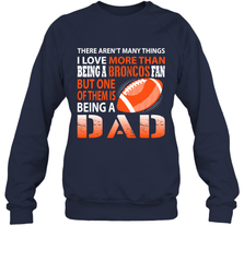 I Love More Than Being A Denver Broncos Fan Being A Dad Football Sweatshirt - giftteeshirt4u