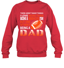 I Love More Than Being A Denver Broncos Fan Being A Dad Football Sweatshirt - giftteeshirt4u