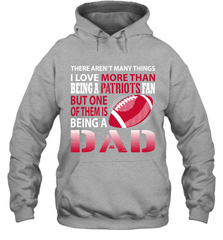 I Love More Than Being A New England Patriots Fan Being A Dad Football Hoodie - giftteeshirt4u
