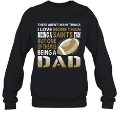 I Love More Than Being A New Orleans Saints Fan Being A Dad Football Sweatshirt - giftteeshirt4u