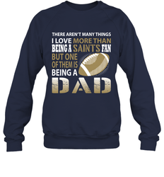 I Love More Than Being A New Orleans Saints Fan Being A Dad Football Sweatshirt - giftteeshirt4u