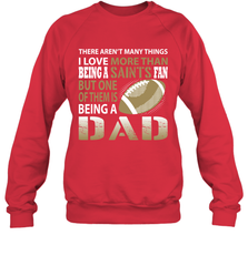 I Love More Than Being A New Orleans Saints Fan Being A Dad Football Sweatshirt - giftteeshirt4u