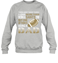 I Love More Than Being A New Orleans Saints Fan Being A Dad Football Sweatshirt - giftteeshirt4u