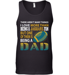 I Love More Than Being A Jacksonville Jaguars Fan Being A Dad Football Tank Top - giftteeshirt4u