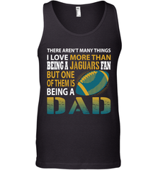 I Love More Than Being A Jacksonville Jaguars Fan Being A Dad Football Tank Top - giftteeshirt4u