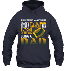 I Love More Than Being A Green Bay Packers Fan Being A Dad Football Hoodie - giftteeshirt4u