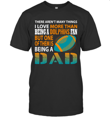 I Love More Than Being A Miami Dolphins Fan Being A Dad Football T-Shirt - giftteeshirt4u