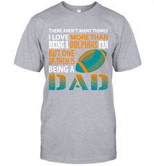 I Love More Than Being A Miami Dolphins Fan Being A Dad Football T-Shirt - giftteeshirt4u