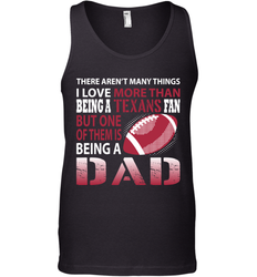 I Love More Than Being A Houston Texans Fan Being A Dad Football Tank Top - giftteeshirt4u
