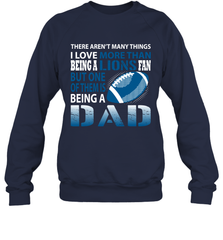 I Love More Than Being A Detroit Lions Fan Being A Dad Football Sweatshirt - giftteeshirt4u