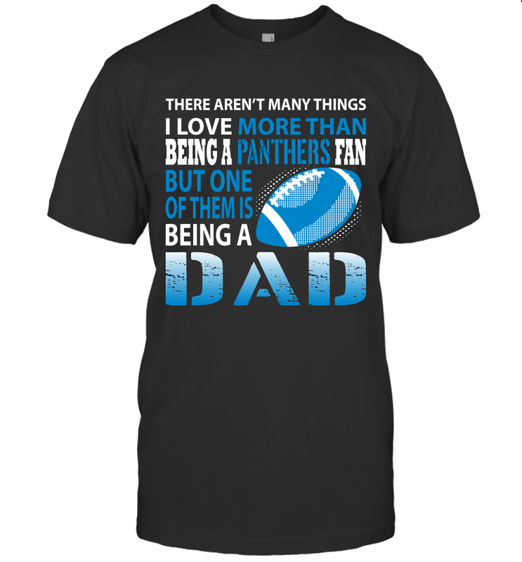 I Love More Than Being A Carolina Panthers Fan Being A Dad Football T-Shirt - giftteeshirt4u
