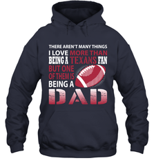 I Love More Than Being A Houston Texans Fan Being A Dad Football Hoodie - giftteeshirt4u