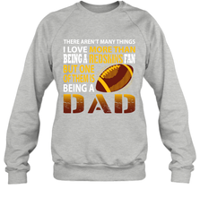 I Love More Than Being A Washington Redskins Fan Being A Dad Football Sweatshirt - giftteeshirt4u