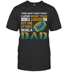 I Love More Than Being A Jacksonville Jaguars Fan Being A Dad Football T-Shirt - giftteeshirt4u