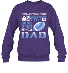 I Love More Than Being A Tennessee Titans Fan Being A Dad Football Sweatshirt - giftteeshirt4u