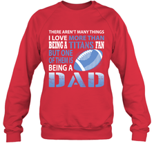 I Love More Than Being A Tennessee Titans Fan Being A Dad Football Sweatshirt - giftteeshirt4u