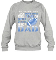 I Love More Than Being A Tennessee Titans Fan Being A Dad Football Sweatshirt - giftteeshirt4u