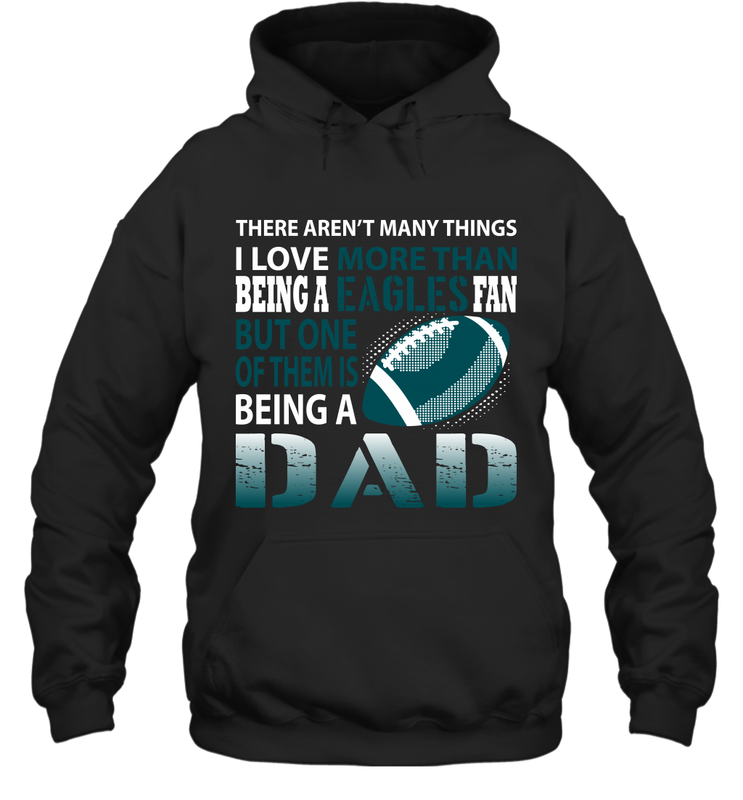 I Love More Than Being An Philadelphia Eagles Fan Being A Dad Football Hoodie - giftteeshirt4u