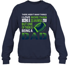 I Love More Than Being A Seattle Seahawks Fan Being A Dad Football Sweatshirt - giftteeshirt4u