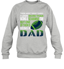I Love More Than Being A Seattle Seahawks Fan Being A Dad Football Sweatshirt - giftteeshirt4u