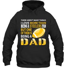 I Love More Than Being A Pittsburgh Steelers Fan Being A Dad Football Hoodie - giftteeshirt4u