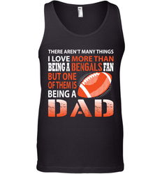 I Love More Than Being A Cincinnati Bengals Fan Being A Dad Football Tank Top - giftteeshirt4u