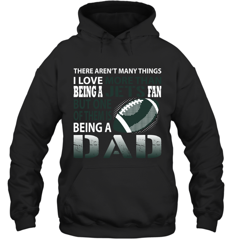 I Love More Than Being A New York Jets Fan Being A Dad Football Hoodie - giftteeshirt4u