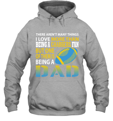 I Love More Than Being A Los Angeles Chargers Fan Being A Dad Football Hoodie - giftteeshirt4u